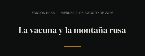 Edición N° 36 · viernes 21 de agosto de 2026 · La vacuna y la montaña rusa