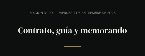 Edición N° 40 · viernes 4 de septiembre de 2026 · Contrato, guía y memorando
