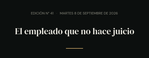 Edición N° 41 · martes 8 de septiembre de 2026 · El empleado que no hace juicio