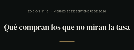 Edición N° 46 · viernes 25 de septiembre de 2026 · Qué compran los que no miran la tasa