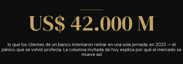 US$ 42.000 millones: lo que los clientes de un banco intentaron retirar en una sola jornada en 2023 — el pánico que se volvió profecía.