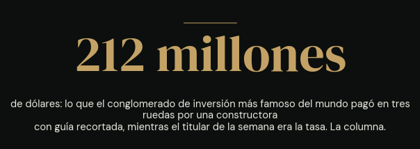 212 millones de dólares: lo que el conglomerado de inversión más famoso del mundo pagó en tres ruedas por una constructora con guía recortada, mientras el titular de la semana era la tasa. La columna.